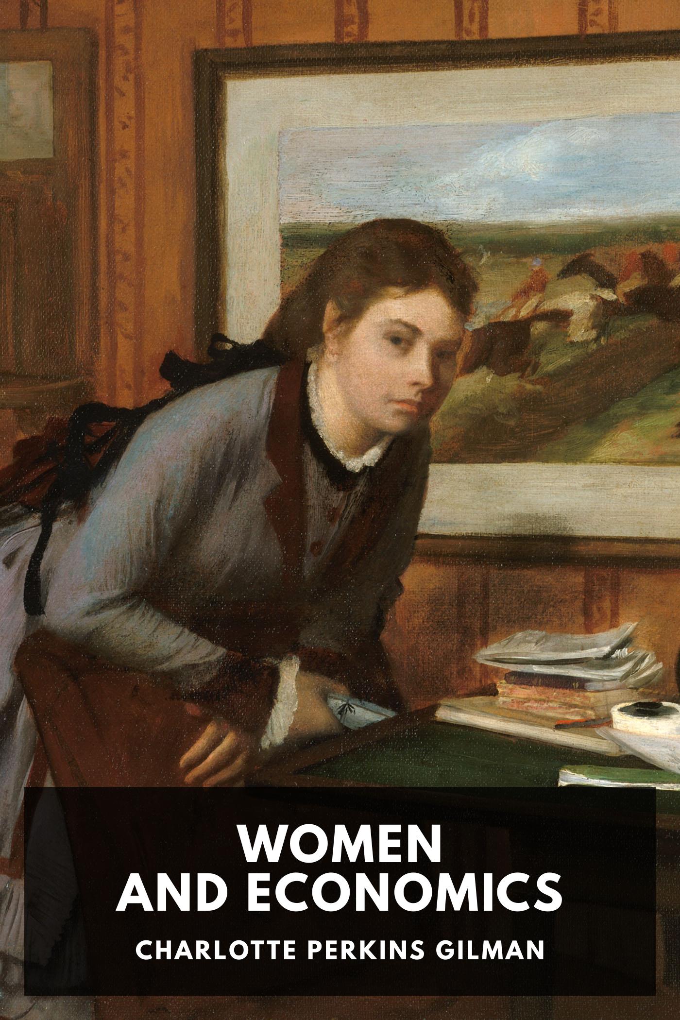 Women and Economics: A Study of the Economic Relation Between Men and Women as a Factor in Social Evolution